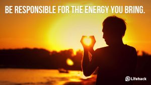 Be-responsible-for-the-energy-you-bring.